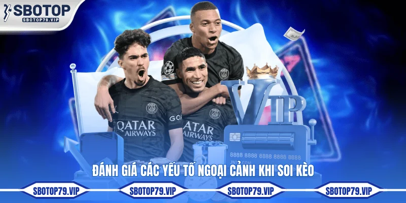 Đánh giá các yếu tố ngoại cảnh khi soi kèo