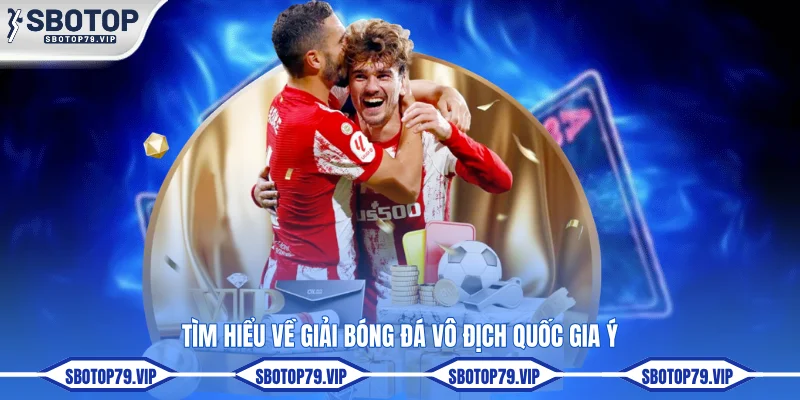 Soi Kèo Serie A - Nhận Định Chuẩn Sát Từ Chuyên Gia SBOTOP 1 Tìm hiểu về giải bóng đá Vô địch quốc gia Ý